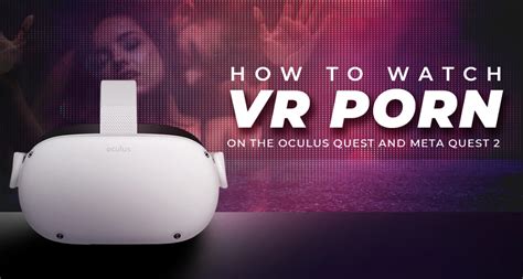 can you watch porn on oculus quest 2|How to Watch VR Porn on Meta Oculus Quest